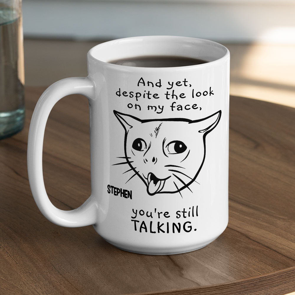 You Are Still Talking - Personalized Custom Coffee Mug