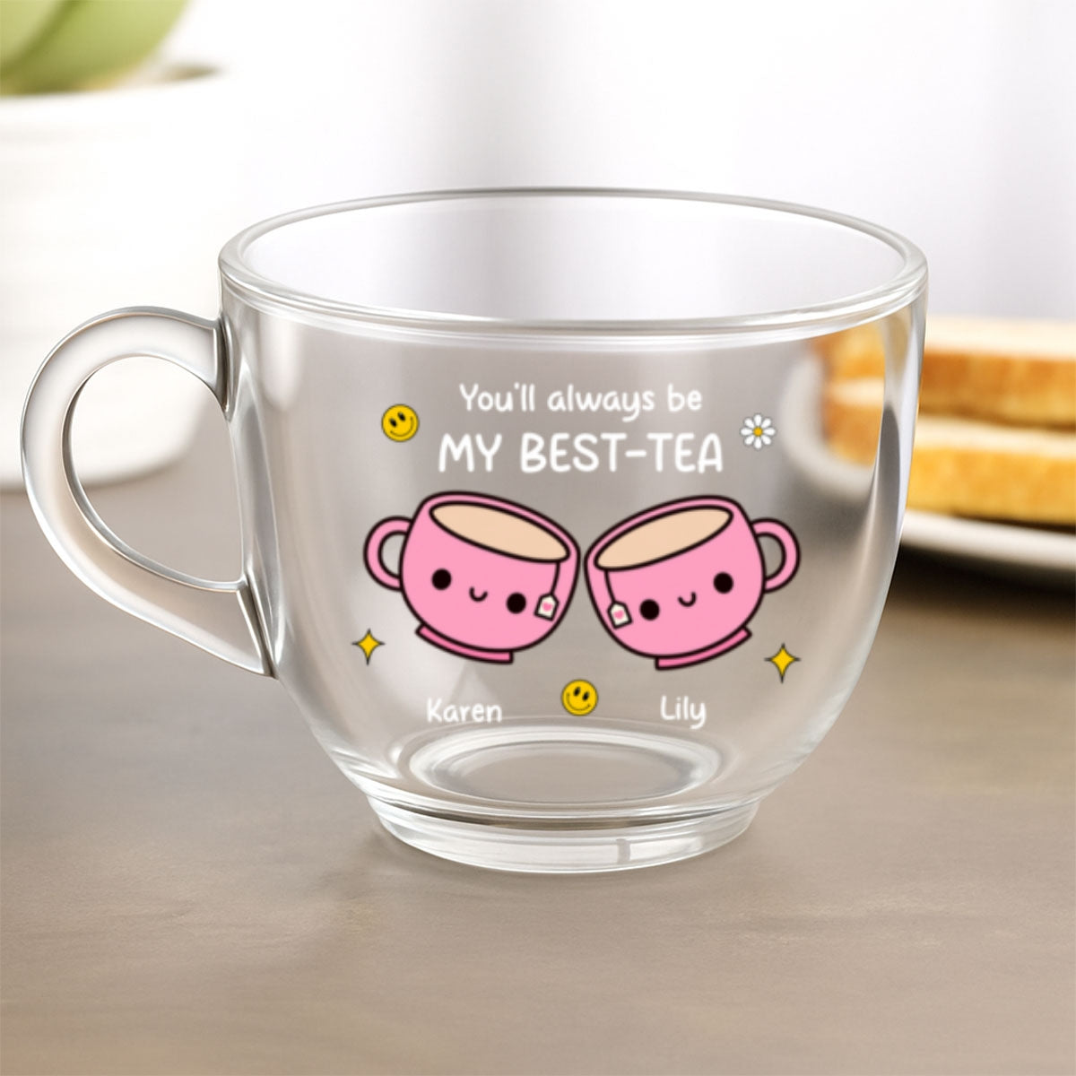 You'll Always Be My Best - Personalized Custom Glass Tea Cup