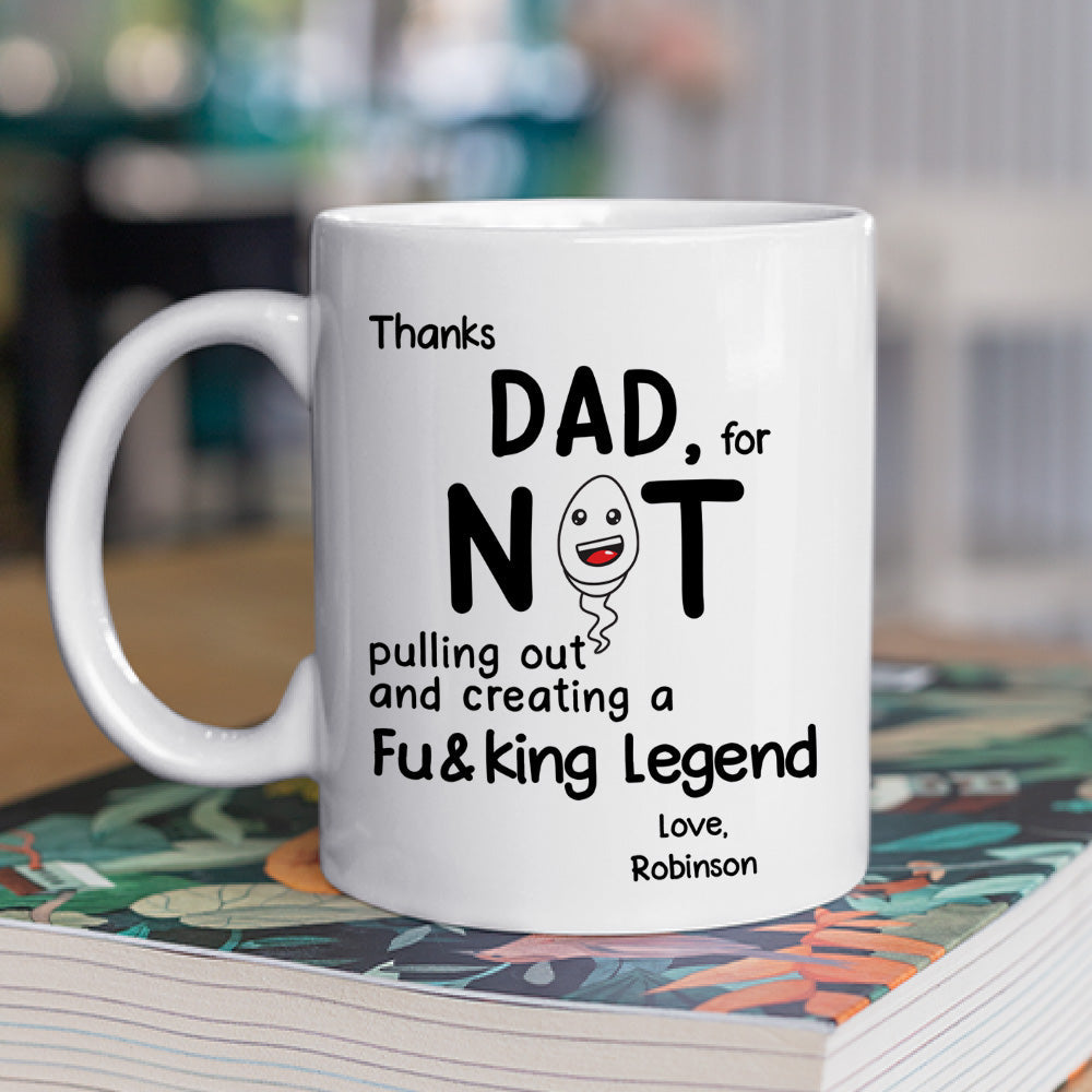 Thanks Dad For Not Pulling Out - Personalized Custom Coffee Mug