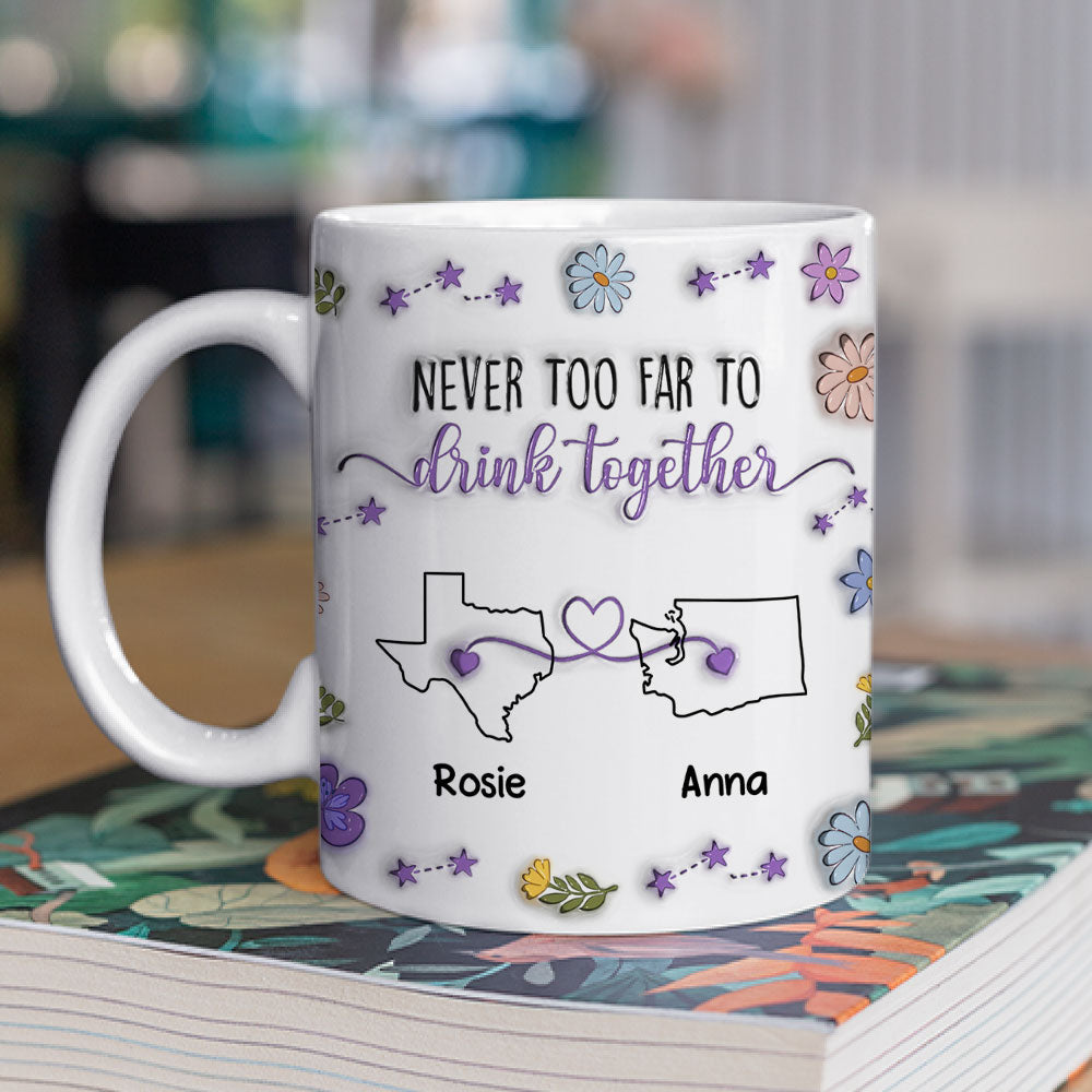 Never Too Far To Drink Together - Personalized Custom 3D Inflated Effect Mug