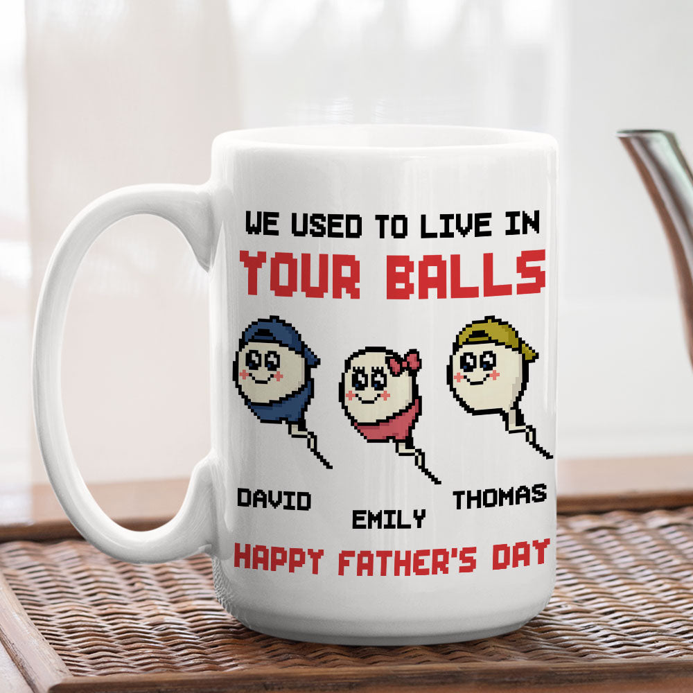 We Used To Live In Your Balls Dad - Personalized Custom Coffee Mug