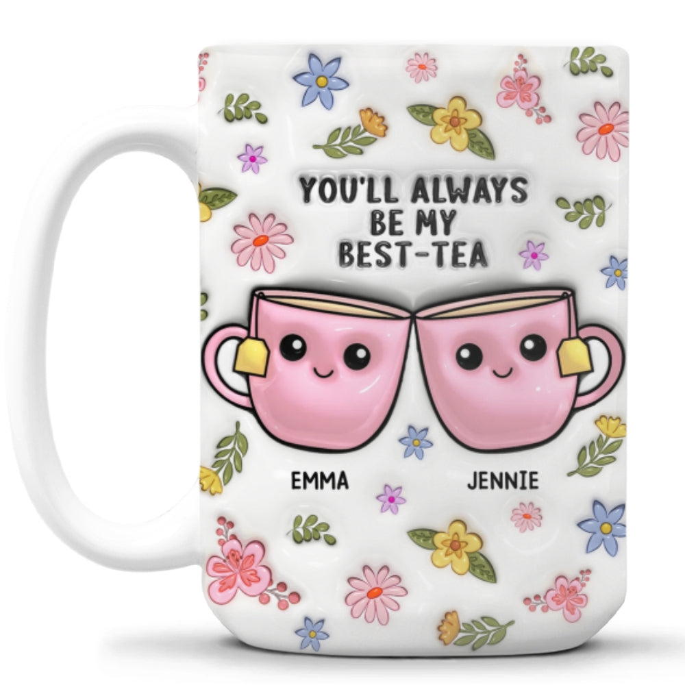 Always Be My Best Tea - Personalized Custom 3D Inflated Effect Mug