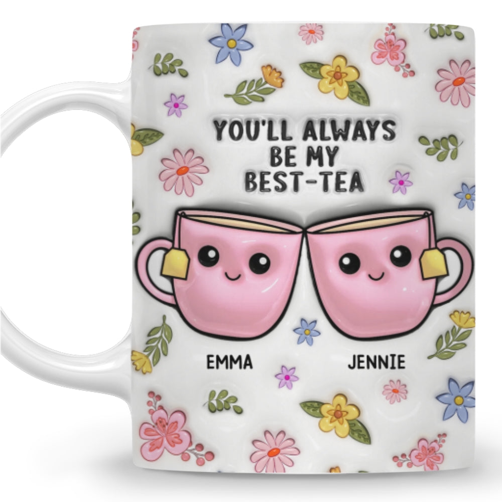 Always Be My Best Tea - Personalized Custom 3D Inflated Effect Mug