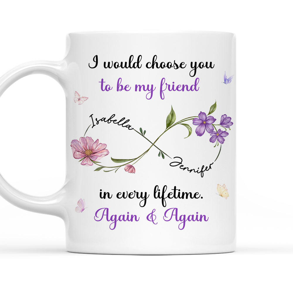 Always Choose You My Friend Flowers - Personalized Custom Coffee Mug