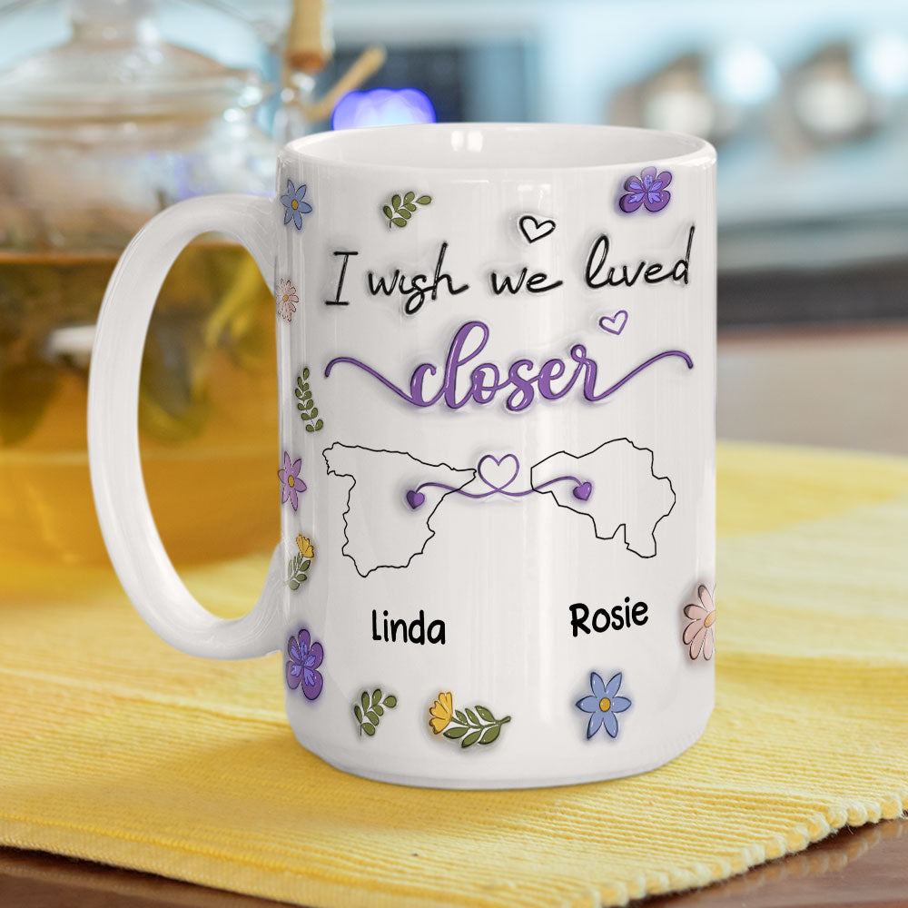I Wish We Lived Closer Country Version - Personalized Custom 3D Inflated Effect Mug