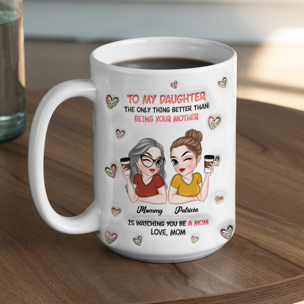 Watching You Be A Mom Daughter - Personalized Custom 3D Inflated Effect Mug