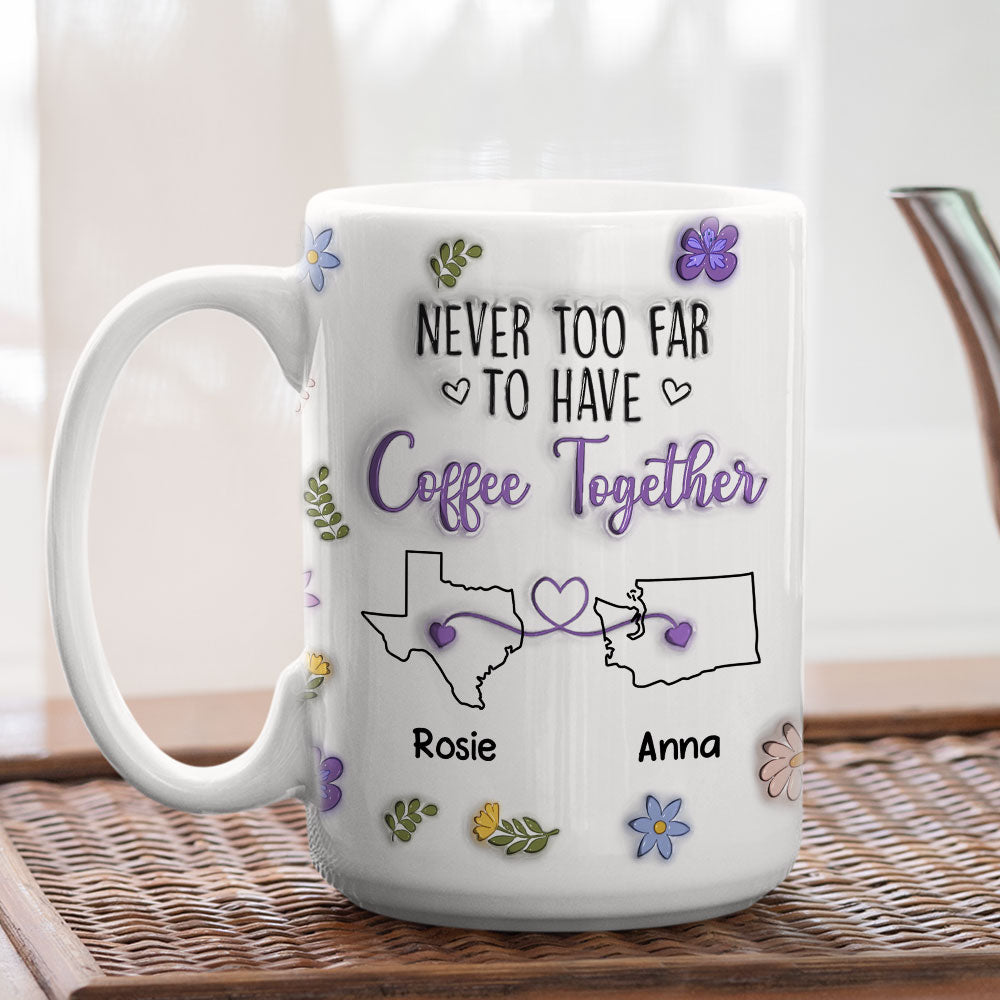 Never Too Far To Have Coffee Together - Personalized Custom 3D Inflated Effect Mug