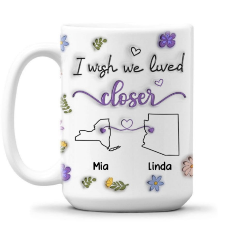 I Wish We Lived Closer - Personalized Custom 3D Inflated Effect Mug