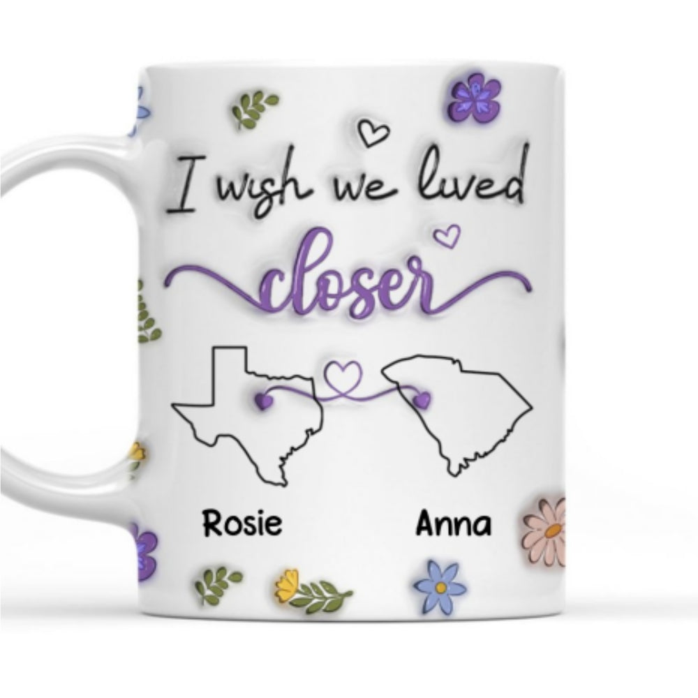 I Wish We Lived Closer - Personalized Custom 3D Inflated Effect Mug