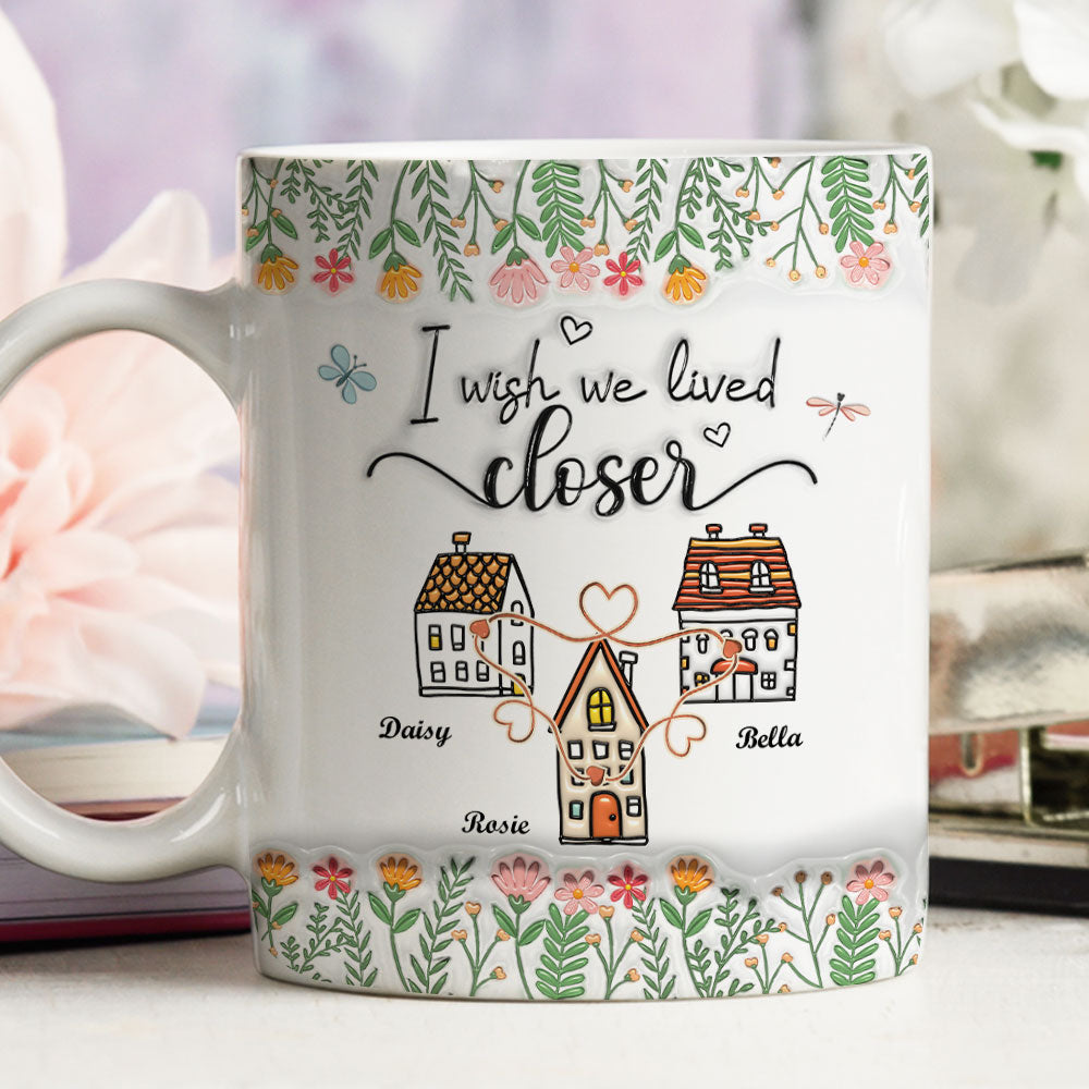 Wish We Lived Closer - Personalized Custom 3D Inflated Effect Mug