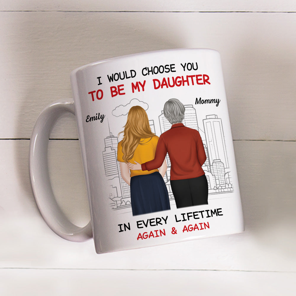 Always Choose You Mom And Beautiful Daughter - Personalized Custom Coffee Mug