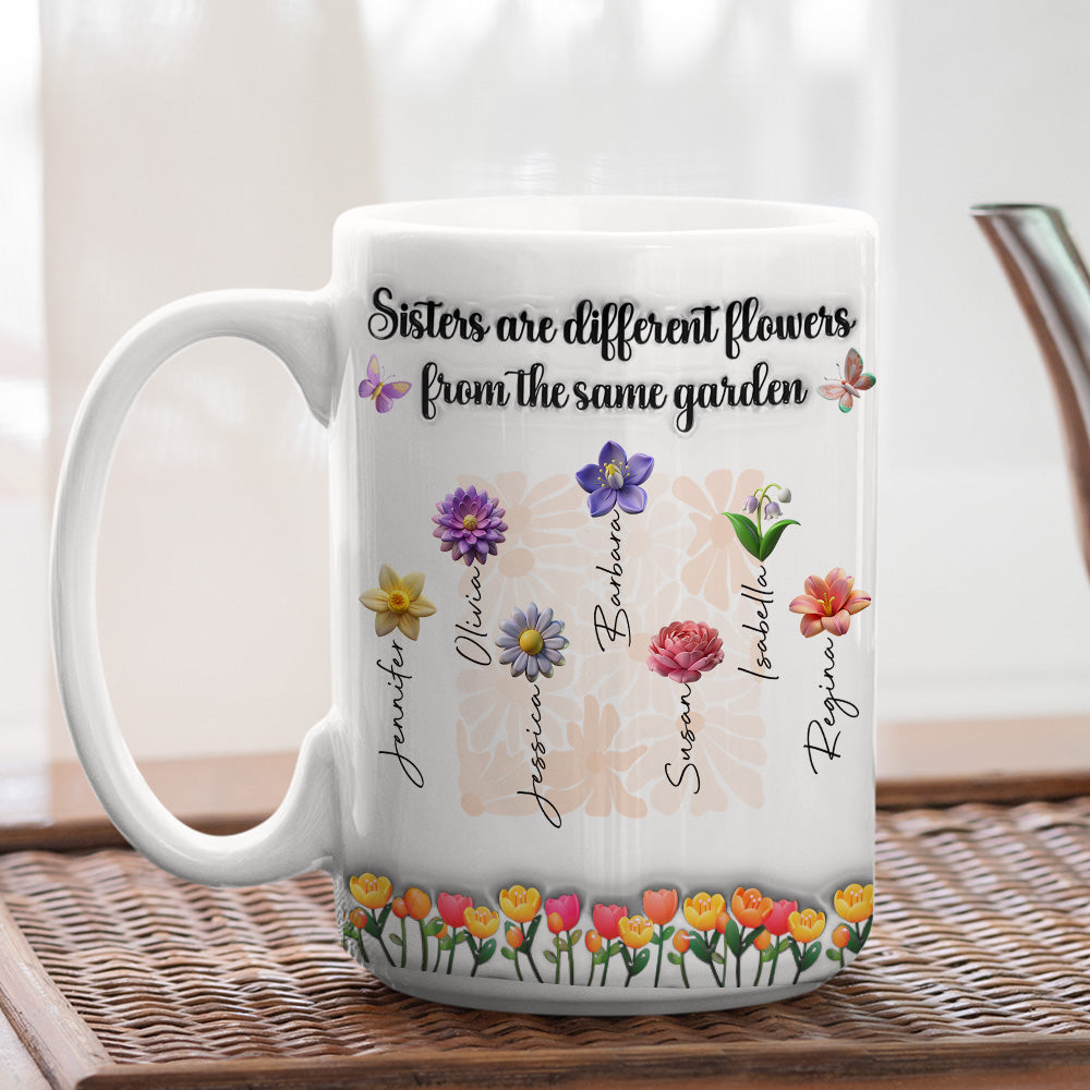 Sisters Are Different Flowers From The Same Garden Ver 2 - Personalized Custom 3D Inflated Effect Mug