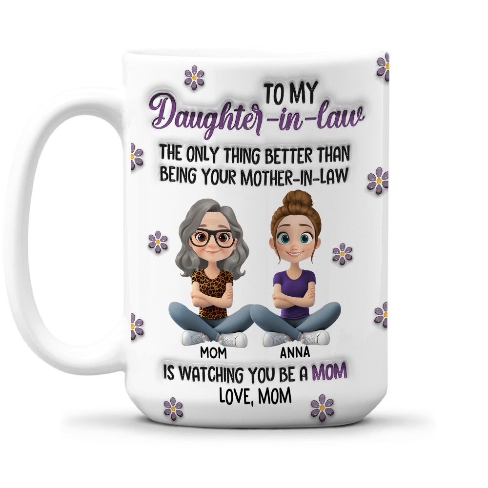 Watching You Be A Mom My Daughter - Personalized Custom 3D Inflated Effect Mug