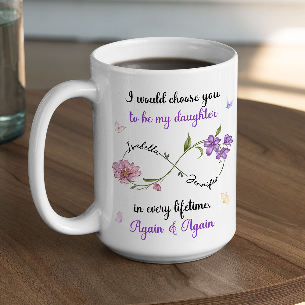 Always Choose You My Daughter Flowers - Personalized Custom Coffee Mug