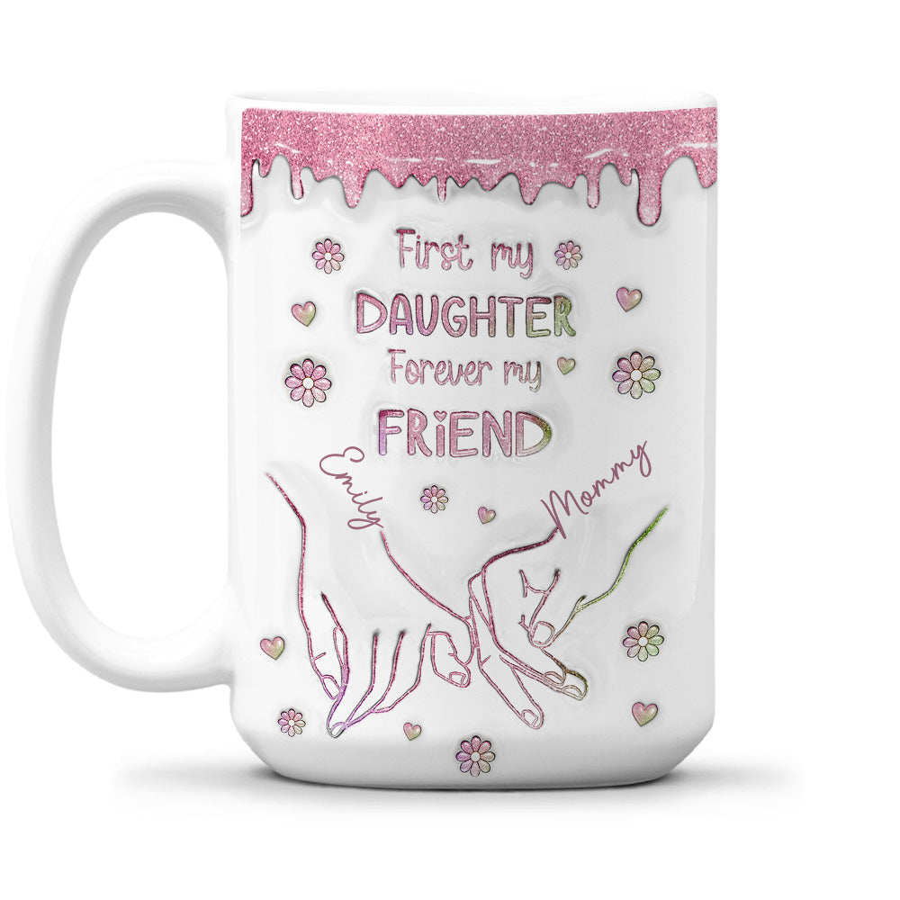 First My Daughter Forever My Friend Glitter Version - Personalized Custom 3D Inflated Effect Mug