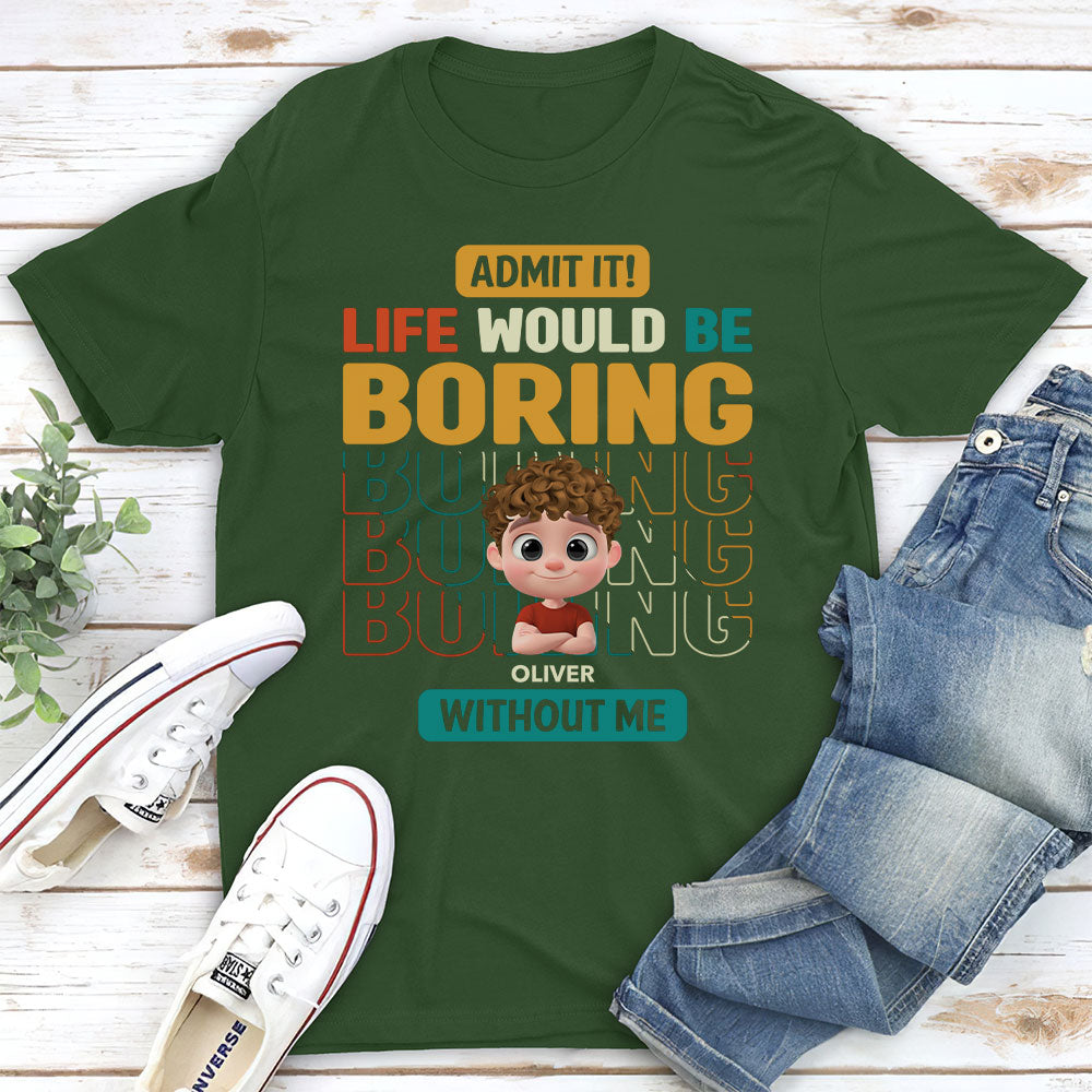 Life Would Be Boring Without Us - Personalized Custom Shirt
