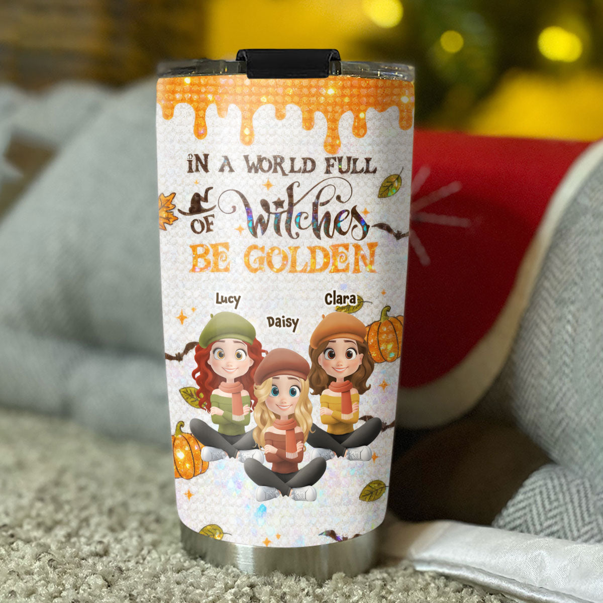In A World Full Of Witches Be Golden - Personalized Custom Tumbler