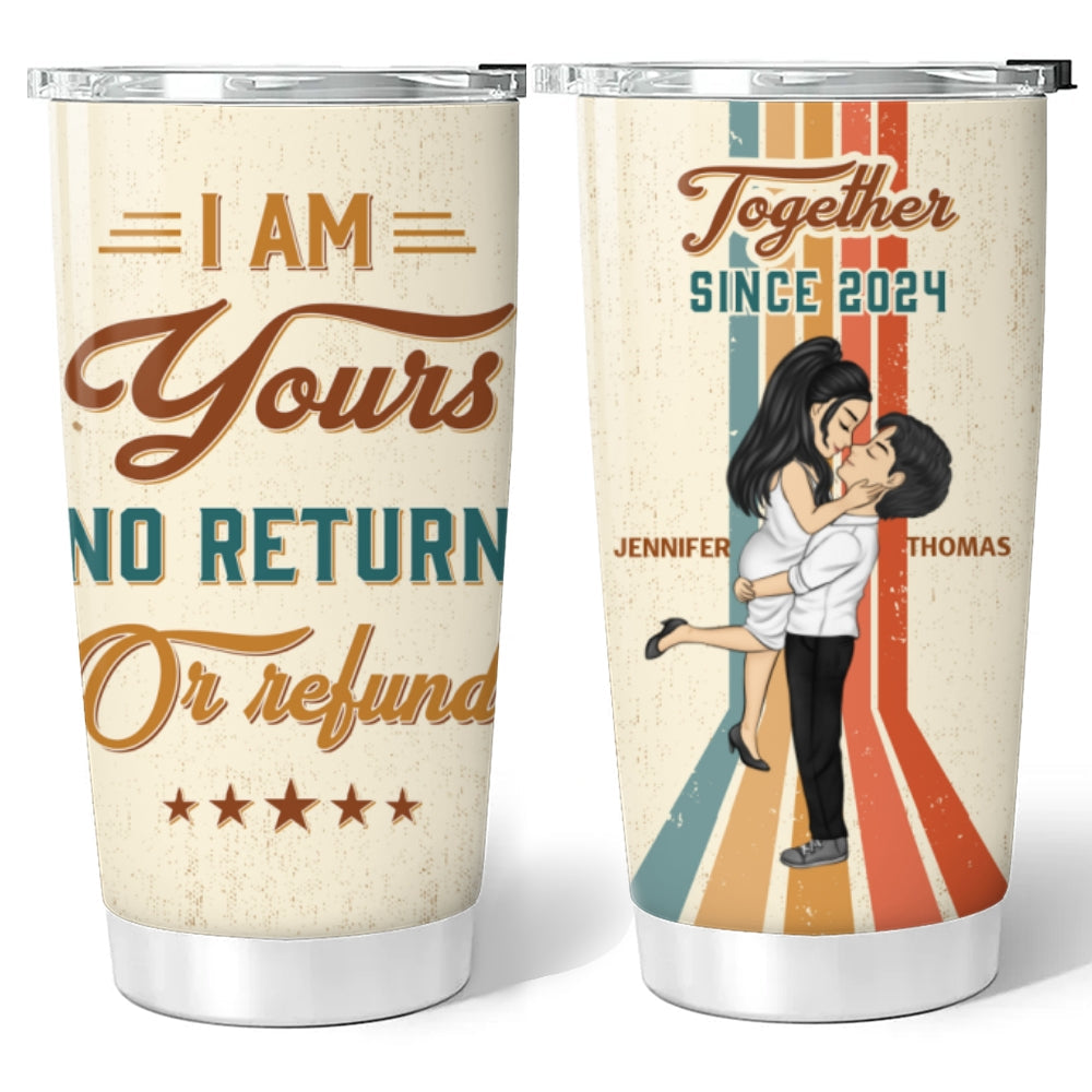 I Am Yours No Return - Personalized Custom Tumbler