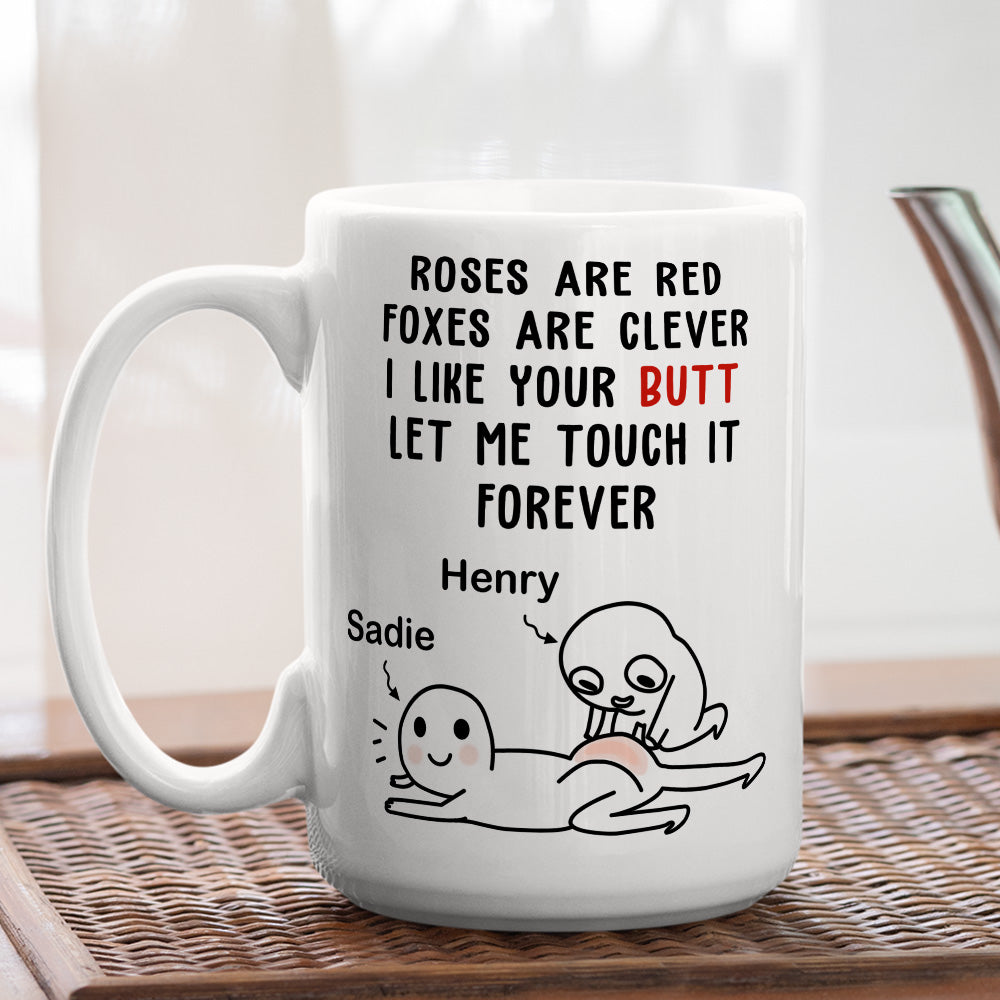I Like Your Butt Let Me Touch It Forever - Personalized Custom Coffee Mug