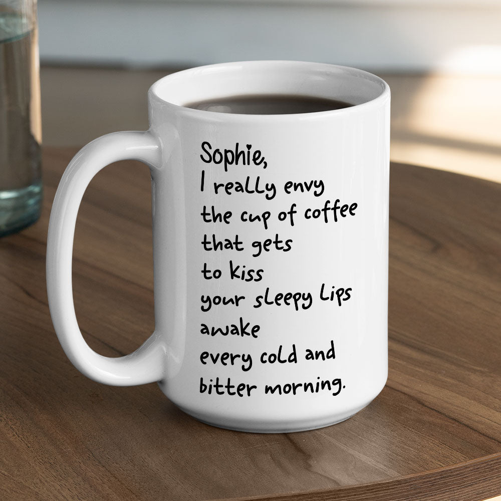 I Envy A Cup Of Coffee - Personalized Custom Coffee Mug
