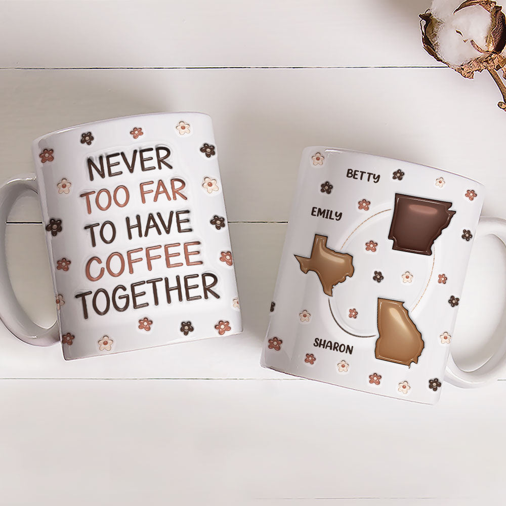 Never Too Far To Have Coffee Together - Personalized Custom 3D Inflated Effect Mug