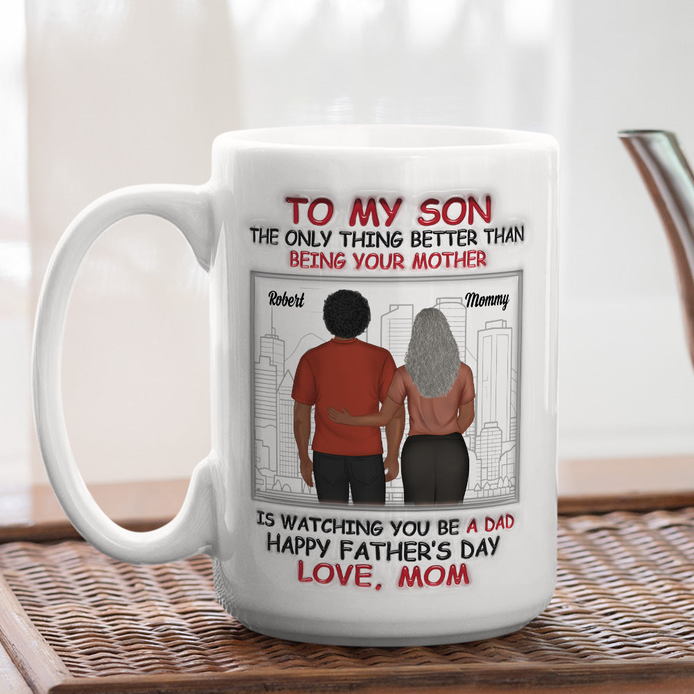 Watching You Become A Father Is Beautiful - Personalized Custom 3D Inflated Effect Mug