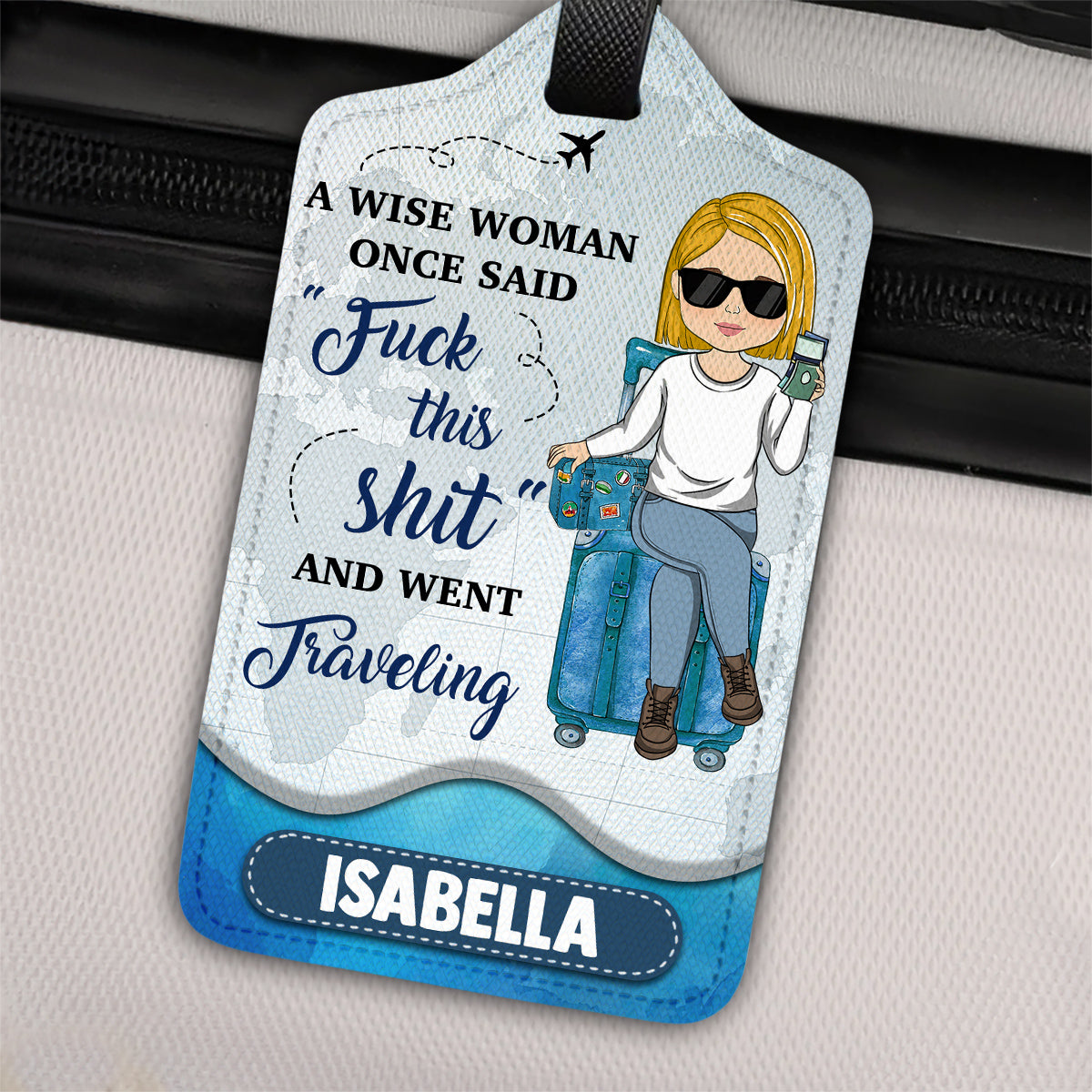 A Wise Woman Once Said And Went Traveling - Gift For Traveling Lovers - Personalized Luggage Tag