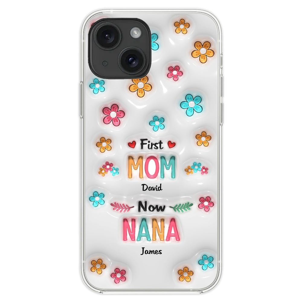 First Mom Now Nana - Personalized Custom 3D Inflated Effect Phone Case