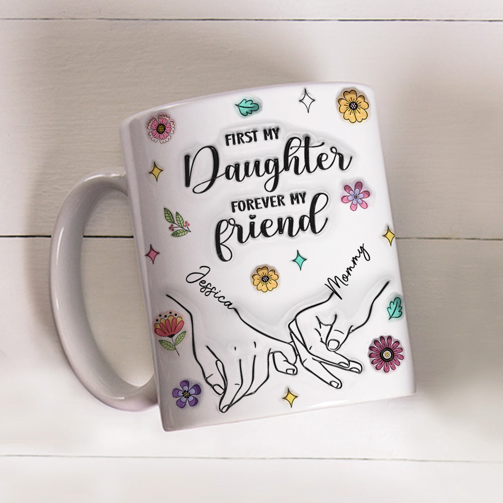 First My Lovely Daughter Forever My Friend - Personalized Custom 3D Inflated Effect Mug