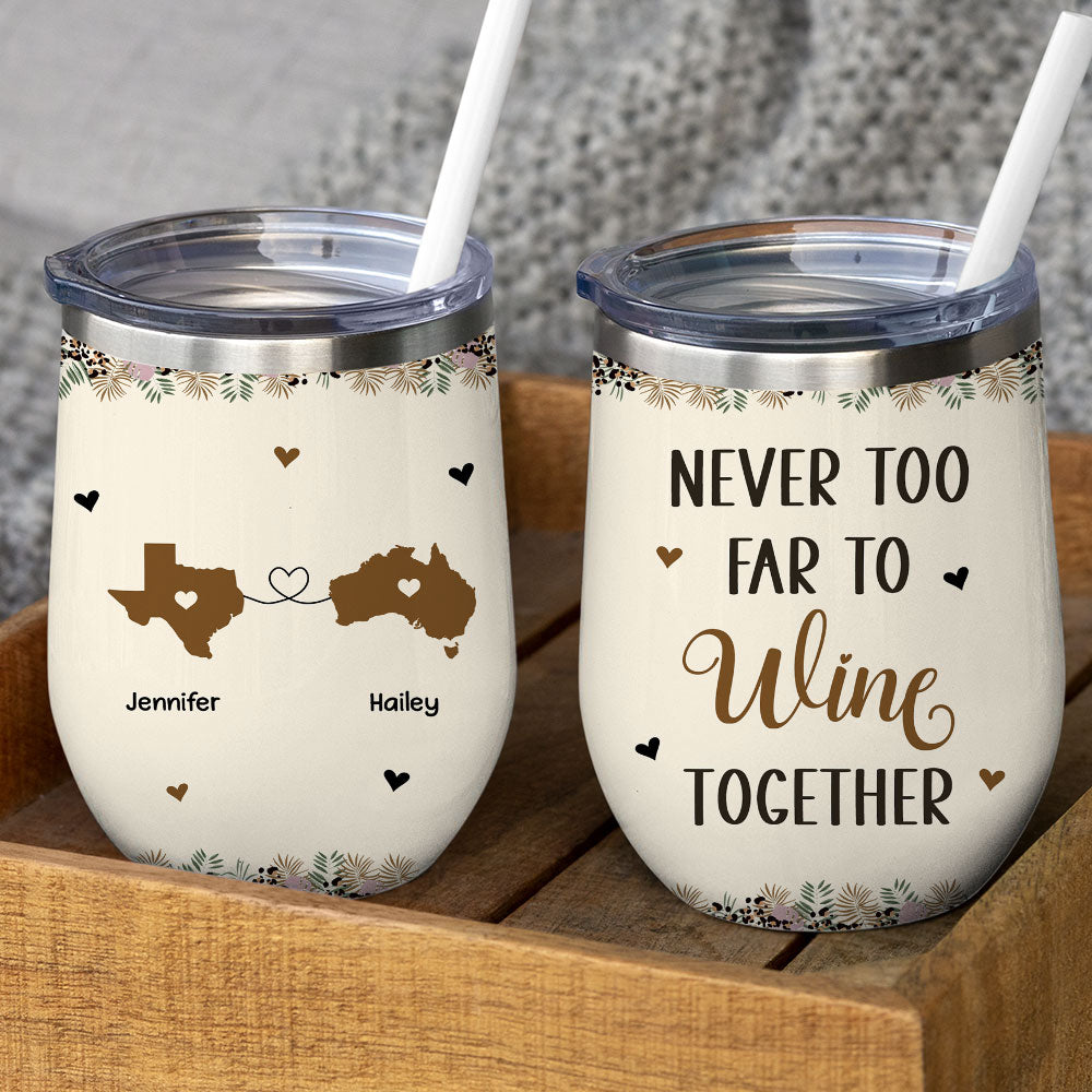 Never Too Far To Wine Together - Personalized Custom Wine Tumbler