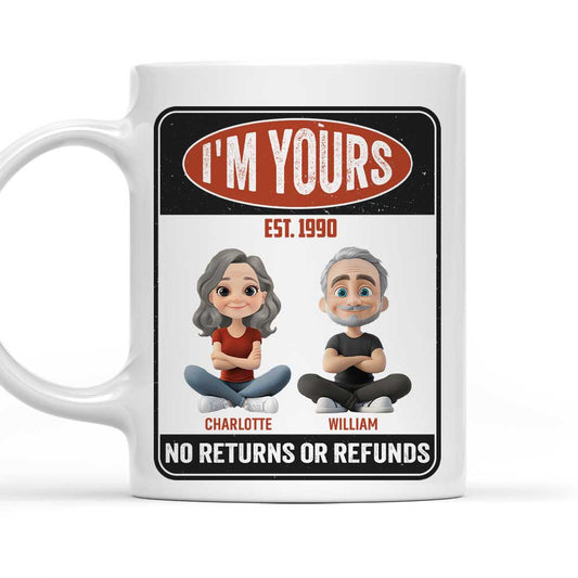 I Am Yours No Refunds - Personalized Custom Coffee Mug