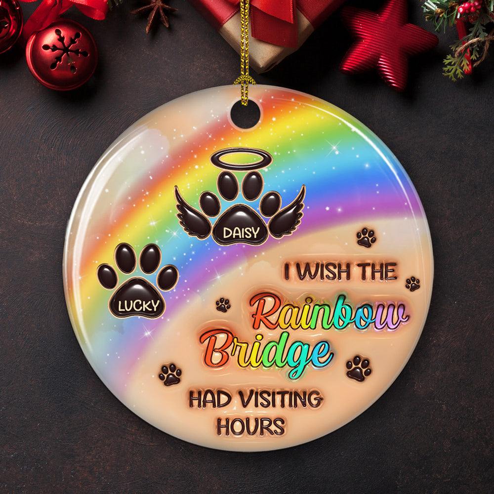 I Wish The Rainbow Bridge Had Visiting Hours - Personalized Custom 3D Inflated Effect Ceramic Ornament