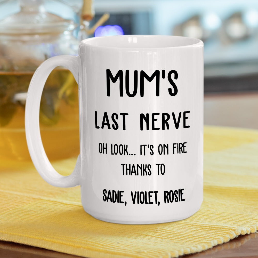 Last Nerve Is On Fire - Personalized Custom Coffee Mug