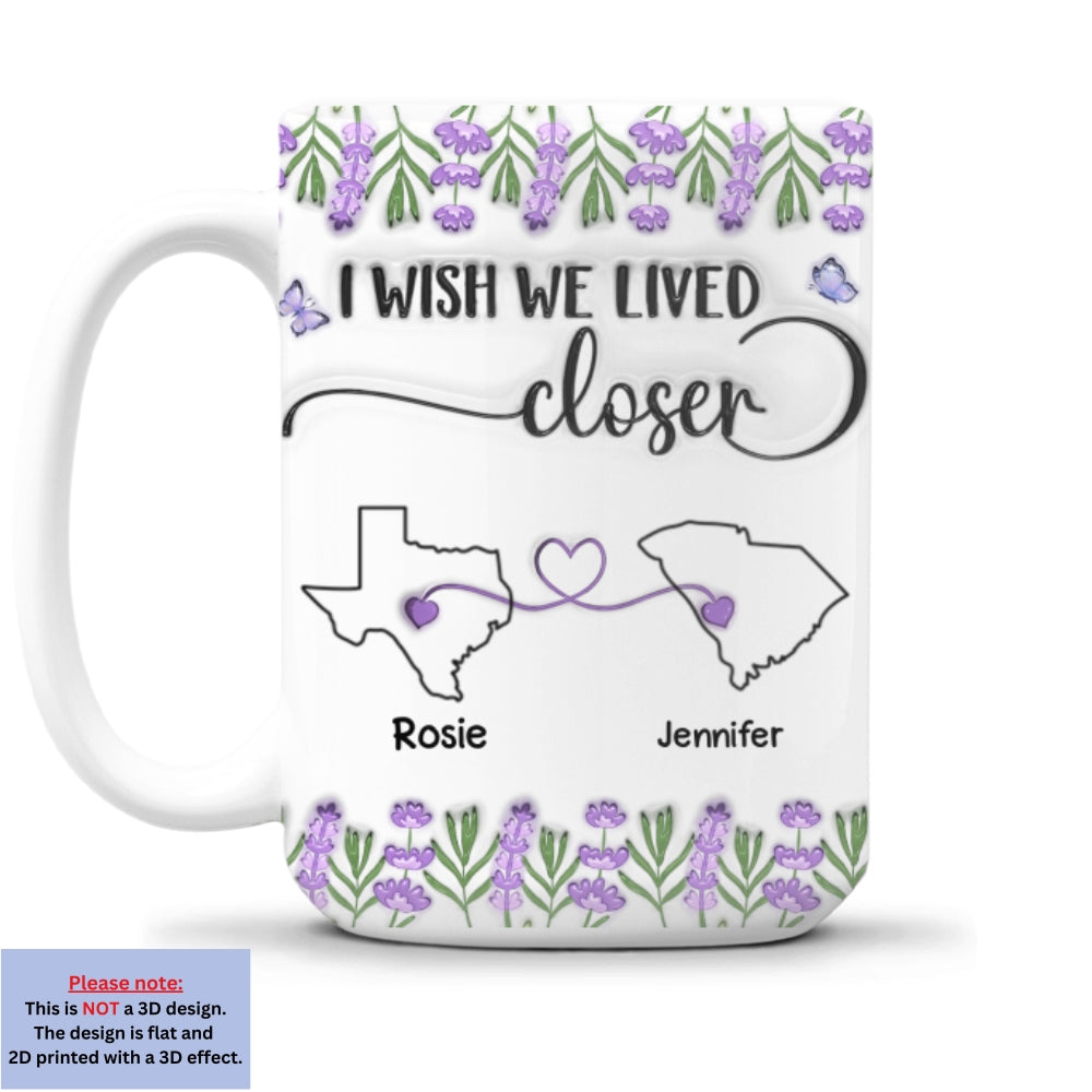 I Wish We Lived Closer Lavender Flower - Personalized Custom 3D Inflated Effect Mug