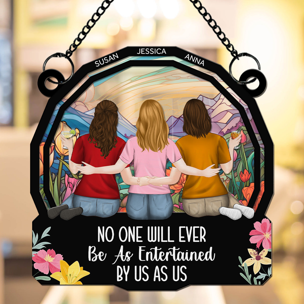 No One Will Ever Be As Entertained By Us As Us - Personalized Custom Suncatcher