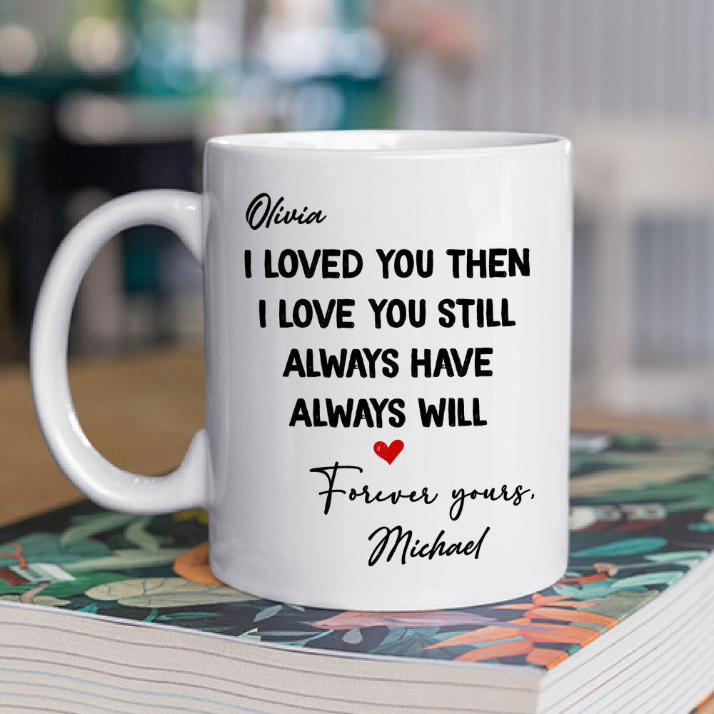 I Love You Then And Still - Personalized Custom Coffee Mug