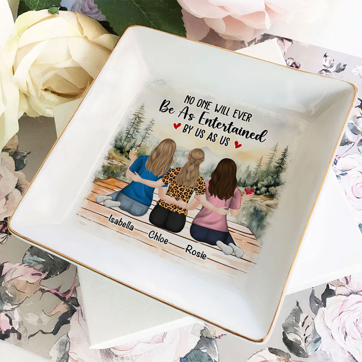 No One Will Ever Be As Entertained - Personalized Custom Jewelry Dish