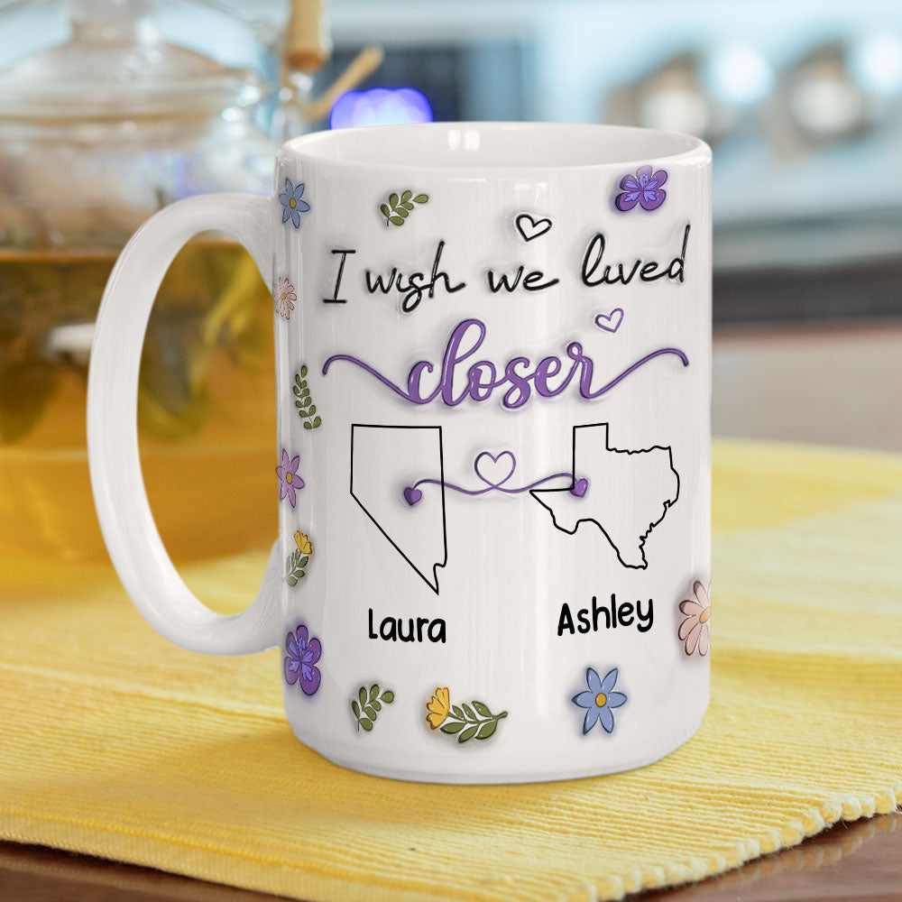 I Wish We Lived Closer - Personalized Custom 3D Inflated Effect Mug