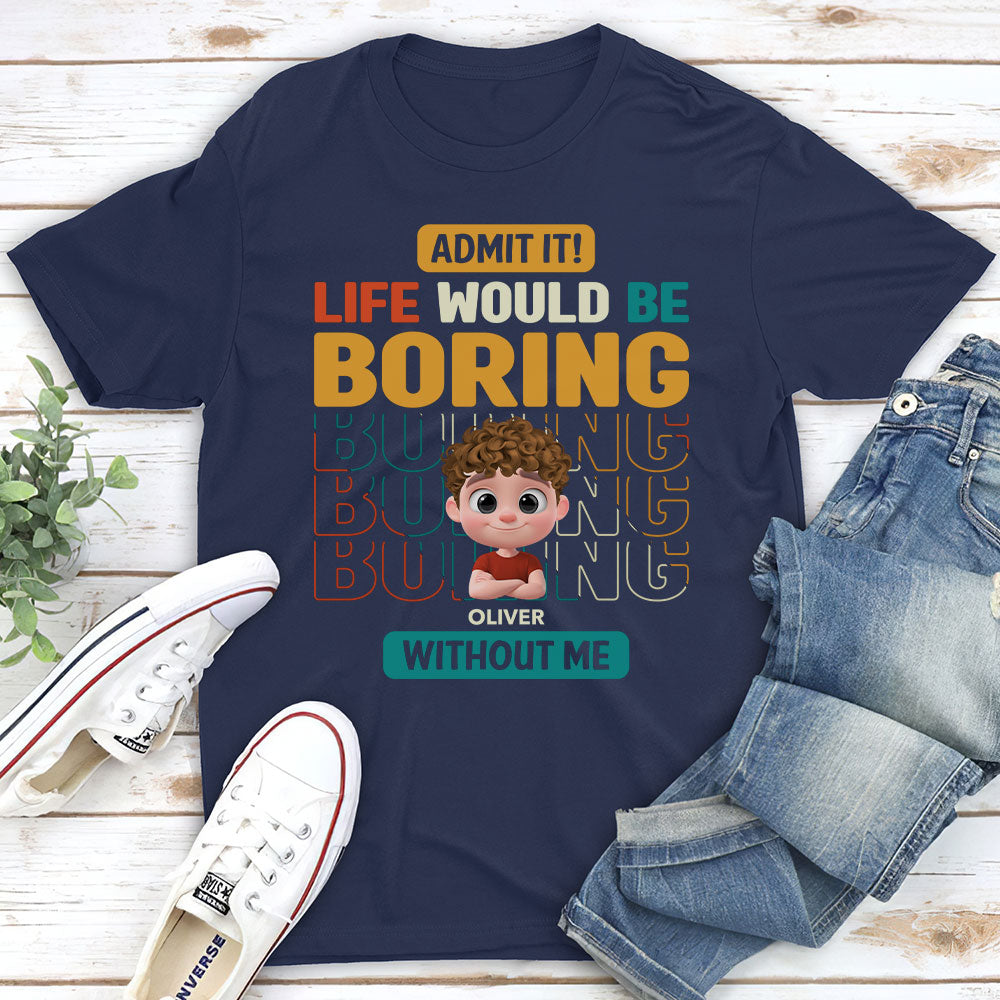 Life Would Be Boring Without Us - Personalized Custom Shirt