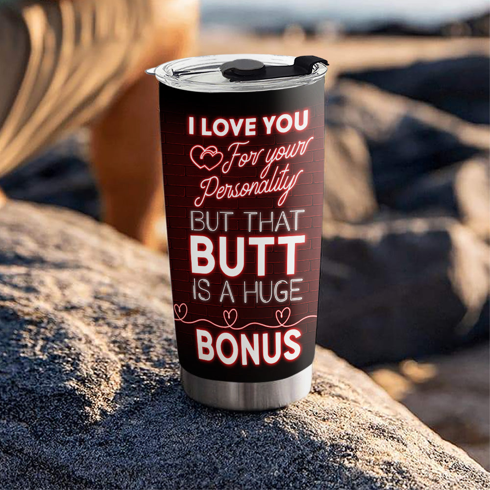 I Love You And Your Butt - Personalized Custom Tumbler