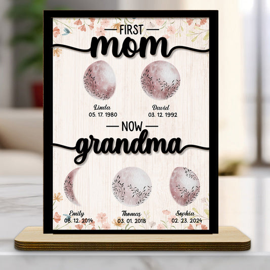 First Mom Now Grandma Floral Birth Moon - Personalized Custom 2-Layer Wood Plaque With Flat Base