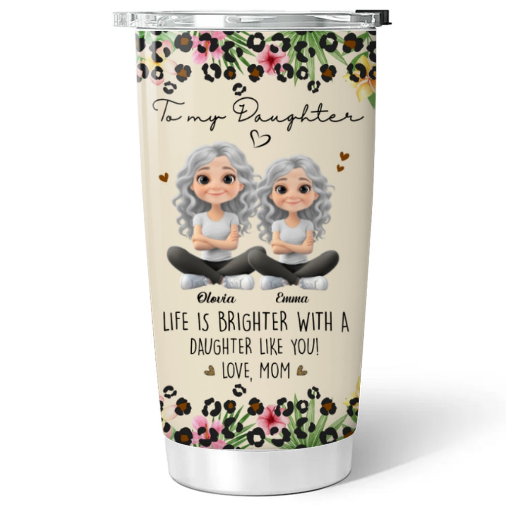 Life Is Brighter With A Daughter Like You - Personalized Custom Tumbler
