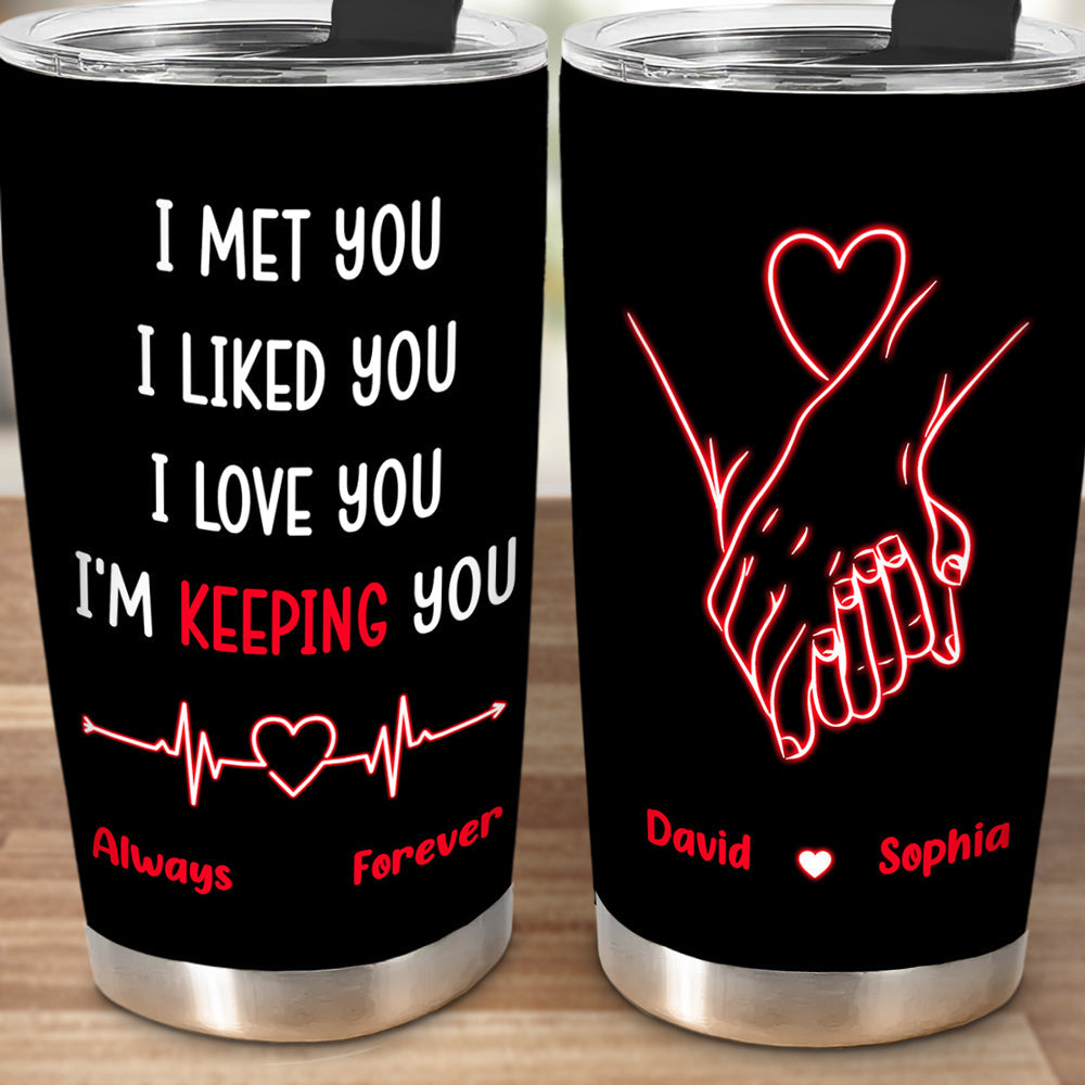 I Met You I Liked You I Love You - Personalized Custom Tumbler