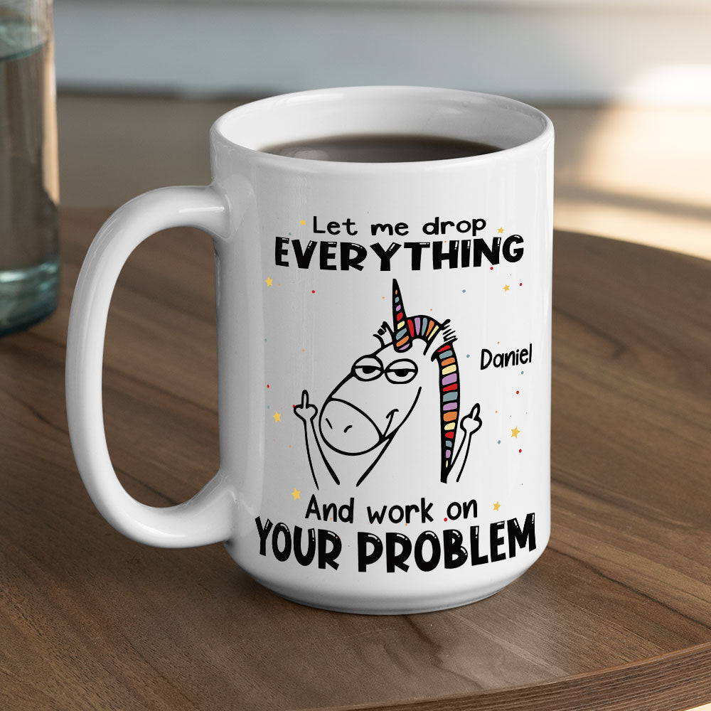 Let Me Drop Everything - Personalized Custom Coffee Mug