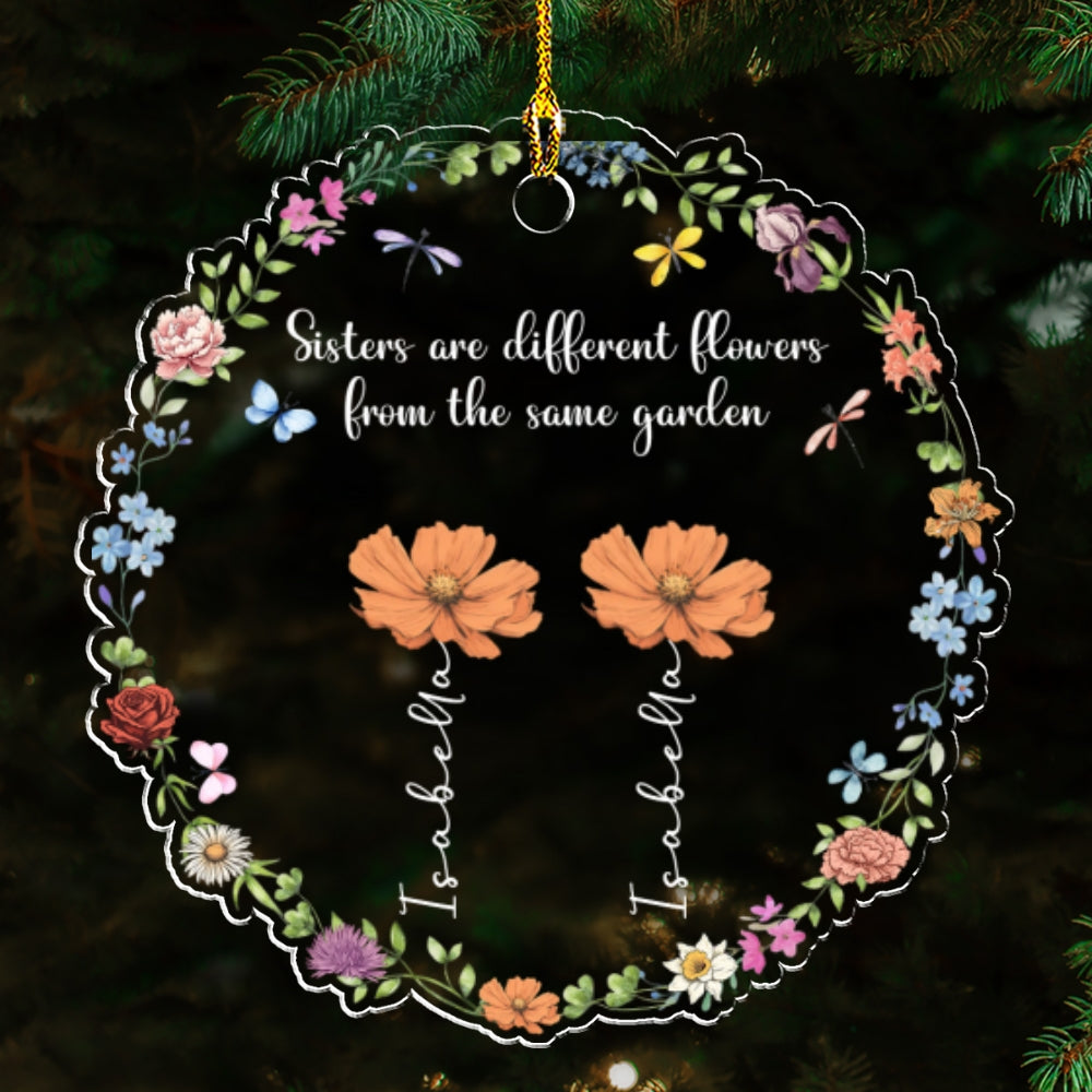 Sisters Are Different Flowers From The Same Garden - Personalized Custom Acrylic Ornament