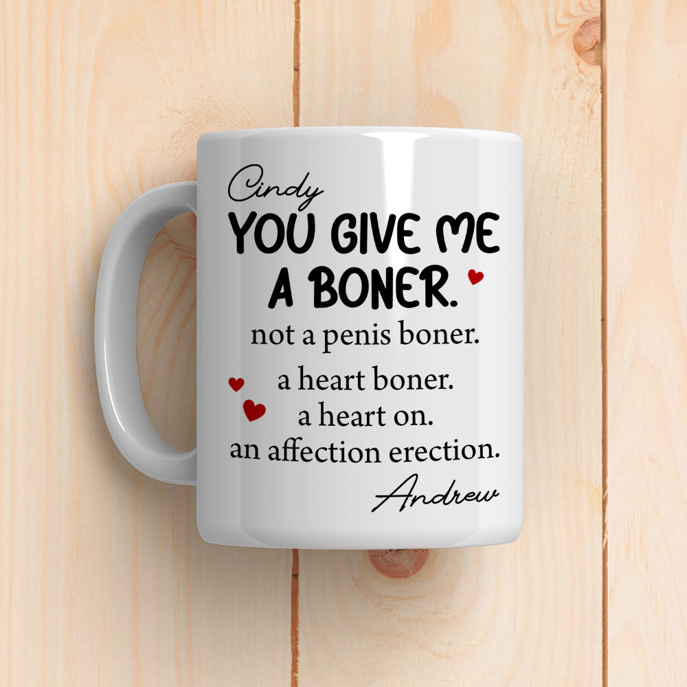 You Give me A Boner - Personalized Custom Coffee Mug