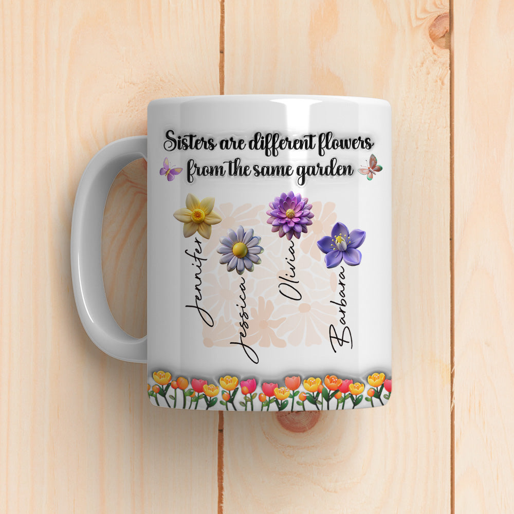 Sisters Are Different Flowers From The Same Garden Ver 2 - Personalized Custom 3D Inflated Effect Mug
