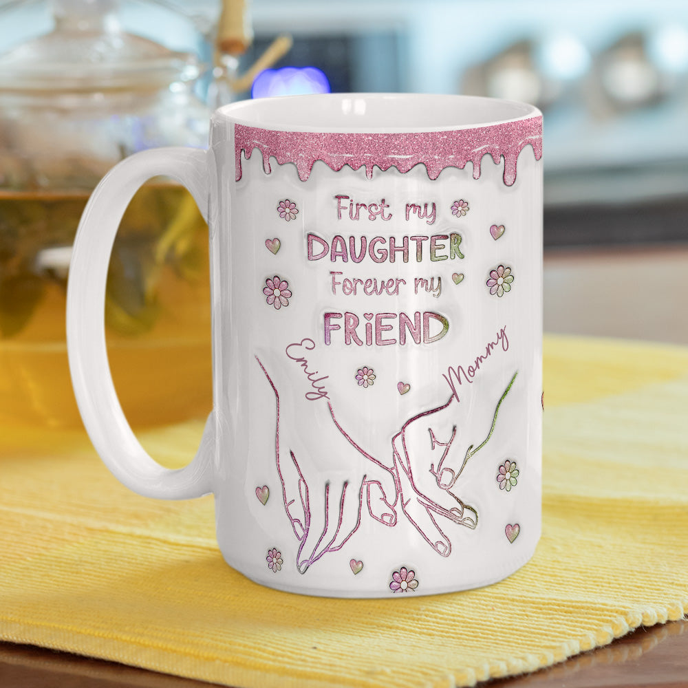 First My Daughter Forever My Friend Glitter Version - Personalized Custom 3D Inflated Effect Mug