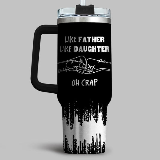 Like Father Like Daughter  - Personalized Custom Engraved 40oz Tumbler With Handle