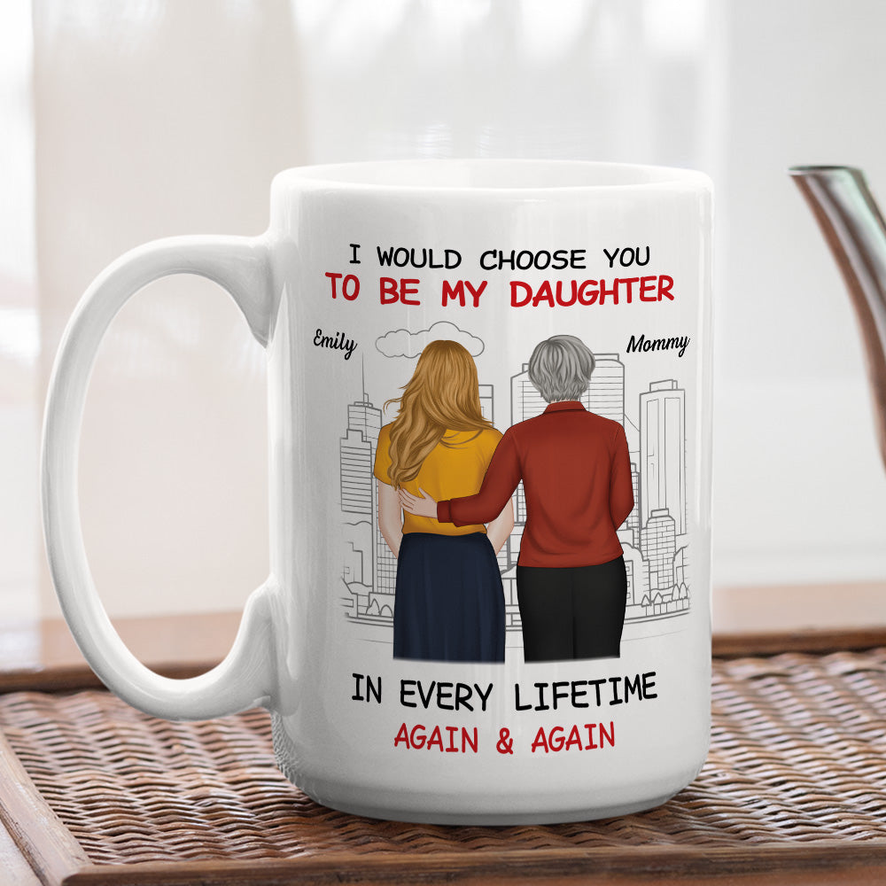 Always Choose You Mom And Beautiful Daughter - Personalized Custom Coffee Mug